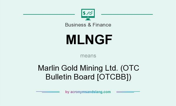 What does MLNGF mean? It stands for Marlin Gold Mining Ltd. (OTC Bulletin Board [OTCBB])