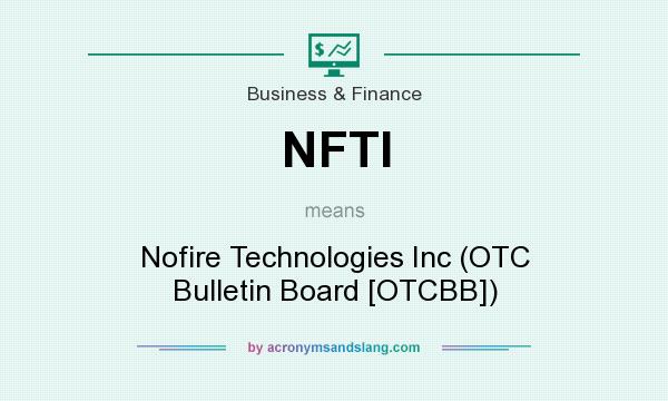 What does NFTI mean? It stands for Nofire Technologies Inc (OTC Bulletin Board [OTCBB])