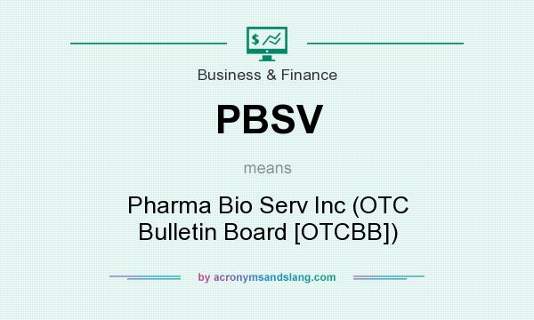 What does PBSV mean? It stands for Pharma Bio Serv Inc (OTC Bulletin Board [OTCBB])