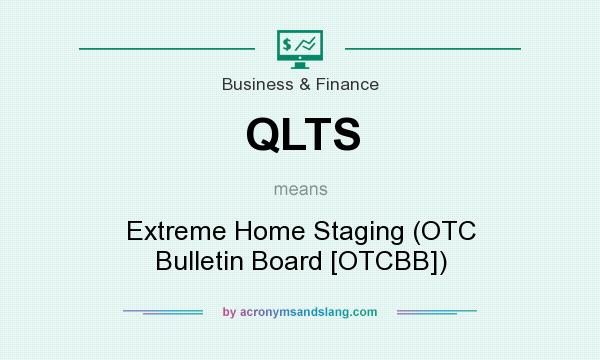 What does QLTS mean? It stands for Extreme Home Staging (OTC Bulletin Board [OTCBB])