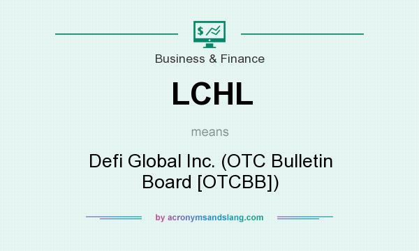 What does LCHL mean? It stands for Defi Global Inc. (OTC Bulletin Board [OTCBB])