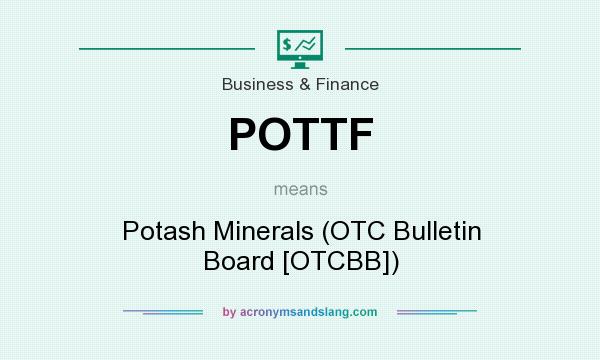 What does POTTF mean? It stands for Potash Minerals (OTC Bulletin Board [OTCBB])