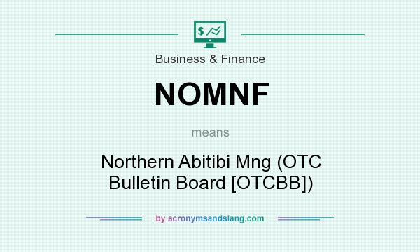 What does NOMNF mean? It stands for Northern Abitibi Mng (OTC Bulletin Board [OTCBB])