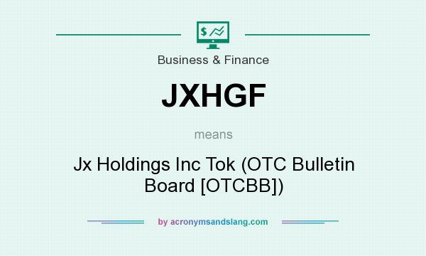 What does JXHGF mean? It stands for Jx Holdings Inc Tok (OTC Bulletin Board [OTCBB])