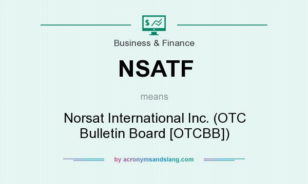 What does NSATF mean? It stands for Norsat International Inc. (OTC Bulletin Board [OTCBB])