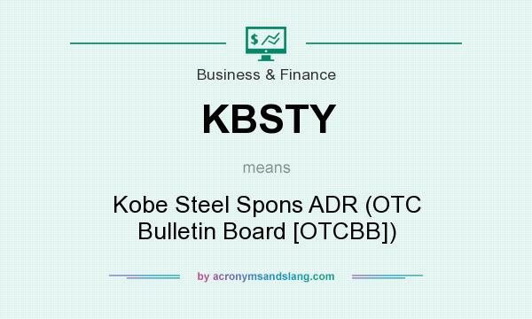 What does KBSTY mean? It stands for Kobe Steel Spons ADR (OTC Bulletin Board [OTCBB])