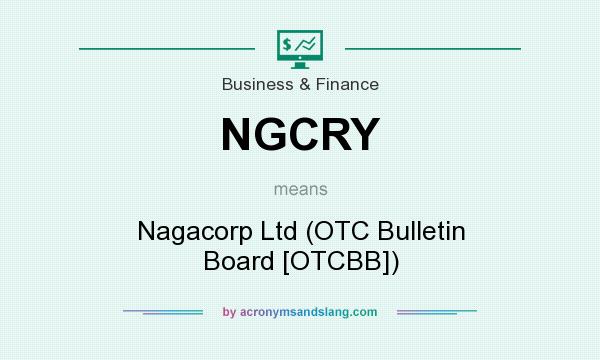 What does NGCRY mean? It stands for Nagacorp Ltd (OTC Bulletin Board [OTCBB])