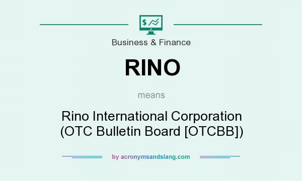 What does RINO mean? It stands for Rino International Corporation (OTC Bulletin Board [OTCBB])