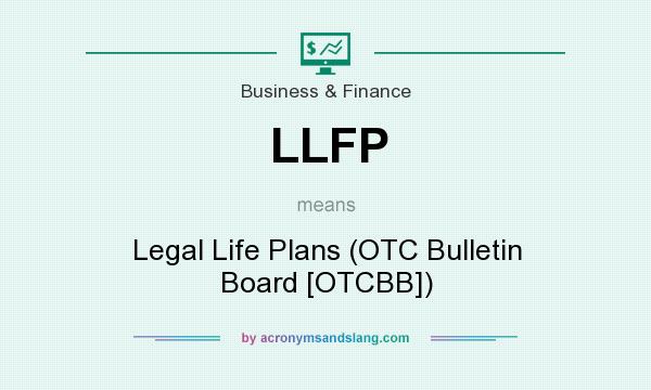 What does LLFP mean? It stands for Legal Life Plans (OTC Bulletin Board [OTCBB])