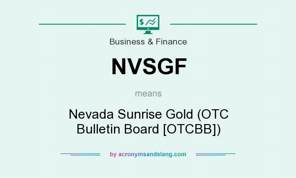 What does NVSGF mean? It stands for Nevada Sunrise Gold (OTC Bulletin Board [OTCBB])