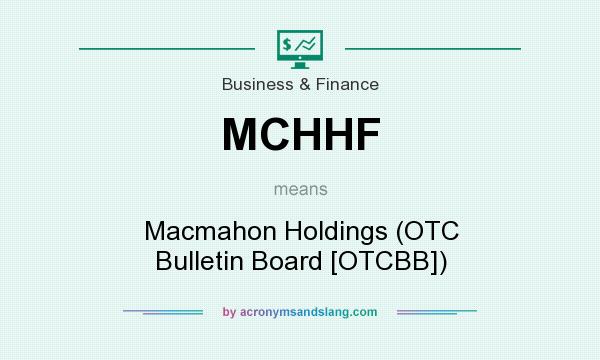 What does MCHHF mean? It stands for Macmahon Holdings (OTC Bulletin Board [OTCBB])