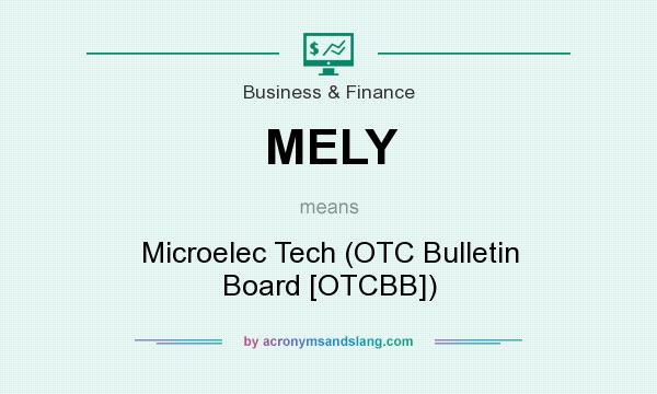 What does MELY mean? It stands for Microelec Tech (OTC Bulletin Board [OTCBB])