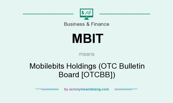 What does MBIT mean? It stands for Mobilebits Holdings (OTC Bulletin Board [OTCBB])