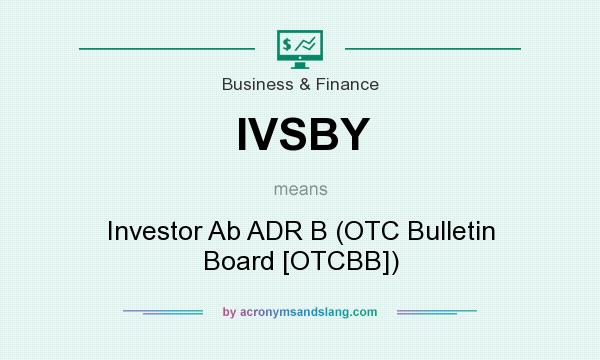 What does IVSBY mean? It stands for Investor Ab ADR B (OTC Bulletin Board [OTCBB])