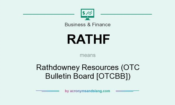 What does RATHF mean? It stands for Rathdowney Resources (OTC Bulletin Board [OTCBB])