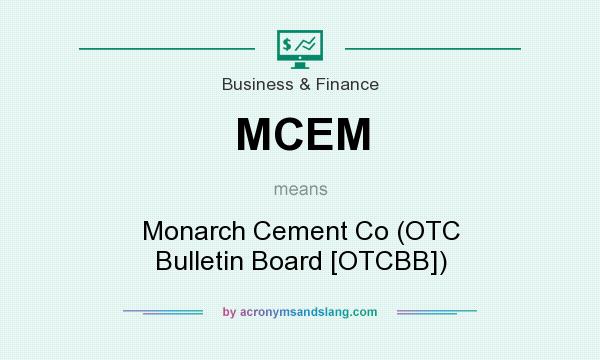 What does MCEM mean? It stands for Monarch Cement Co (OTC Bulletin Board [OTCBB])