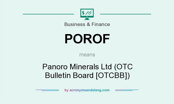 What does POROF mean? It stands for Panoro Minerals Ltd (OTC Bulletin Board [OTCBB])
