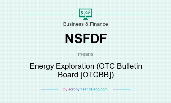 What does NSFDF mean? It stands for Energy Exploration (OTC Bulletin Board [OTCBB])