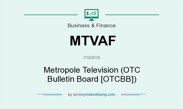 What does MTVAF mean? It stands for Metropole Television (OTC Bulletin Board [OTCBB])
