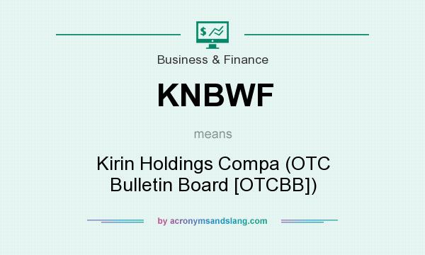 What does KNBWF mean? It stands for Kirin Holdings Compa (OTC Bulletin Board [OTCBB])