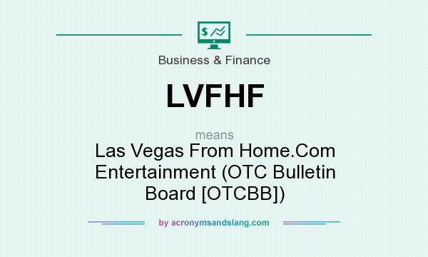 What does LVFHF mean? It stands for Las Vegas From Home.Com Entertainment (OTC Bulletin Board [OTCBB])