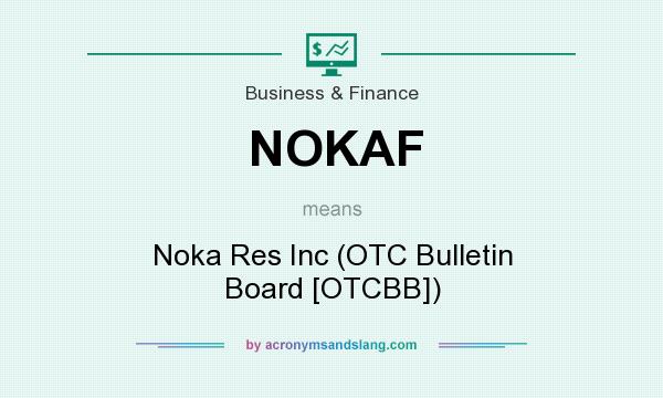 What does NOKAF mean? It stands for Noka Res Inc (OTC Bulletin Board [OTCBB])