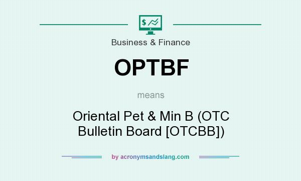 What does OPTBF mean? It stands for Oriental Pet & Min B (OTC Bulletin Board [OTCBB])