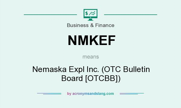 What does NMKEF mean? It stands for Nemaska Expl Inc. (OTC Bulletin Board [OTCBB])