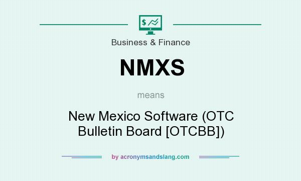 What does NMXS mean? It stands for New Mexico Software (OTC Bulletin Board [OTCBB])