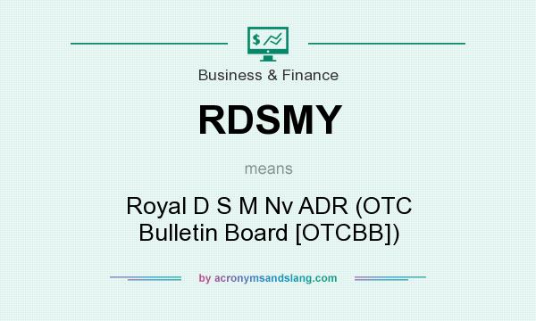 What does RDSMY mean? It stands for Royal D S M Nv ADR (OTC Bulletin Board [OTCBB])