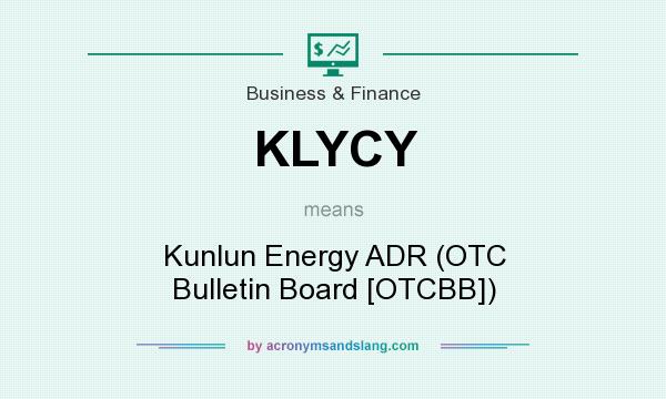What does KLYCY mean? It stands for Kunlun Energy ADR (OTC Bulletin Board [OTCBB])