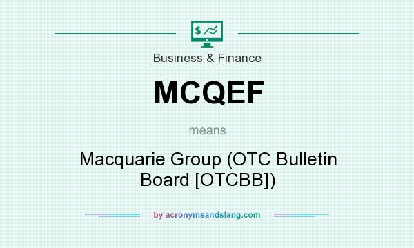 What does MCQEF mean? It stands for Macquarie Group (OTC Bulletin Board [OTCBB])