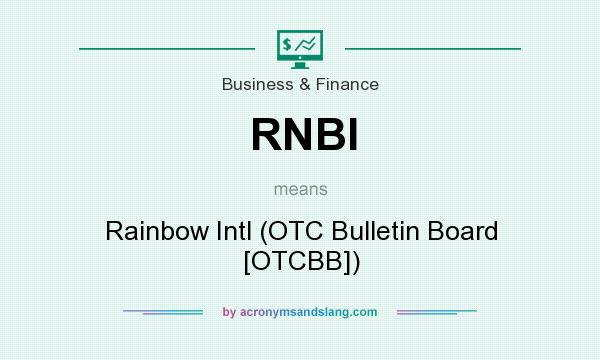 What does RNBI mean? It stands for Rainbow Intl (OTC Bulletin Board [OTCBB])
