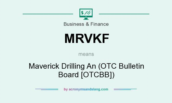 What does MRVKF mean? It stands for Maverick Drilling An (OTC Bulletin Board [OTCBB])