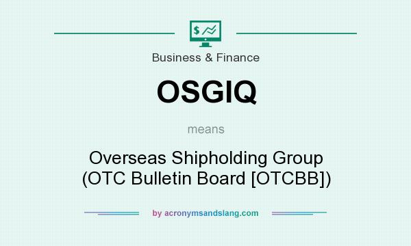 What does OSGIQ mean? It stands for Overseas Shipholding Group (OTC Bulletin Board [OTCBB])