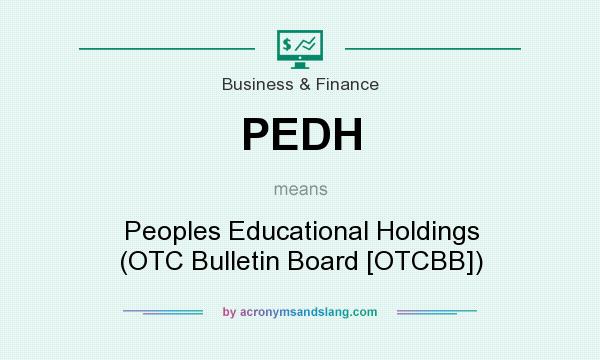 What does PEDH mean? It stands for Peoples Educational Holdings (OTC Bulletin Board [OTCBB])
