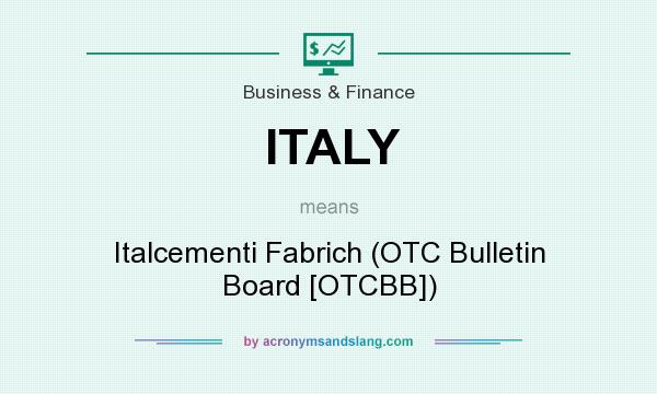 What does ITALY mean? It stands for Italcementi Fabrich (OTC Bulletin Board [OTCBB])