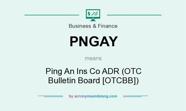 What does PNGAY mean? It stands for Ping An Ins Co ADR (OTC Bulletin Board [OTCBB])