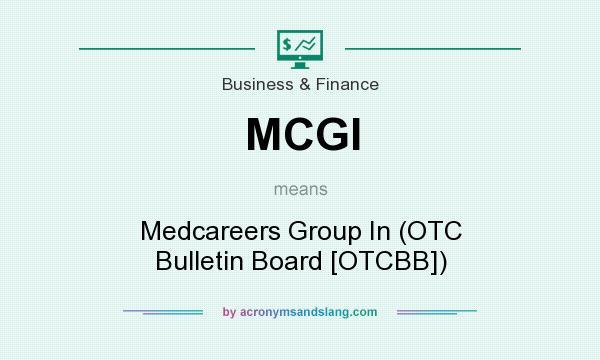 What does MCGI mean? It stands for Medcareers Group In (OTC Bulletin Board [OTCBB])