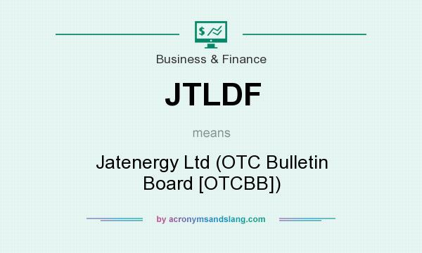 What does JTLDF mean? It stands for Jatenergy Ltd (OTC Bulletin Board [OTCBB])