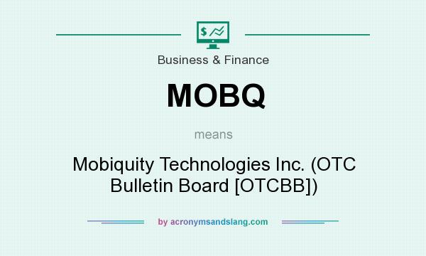 What does MOBQ mean? It stands for Mobiquity Technologies Inc. (OTC Bulletin Board [OTCBB])