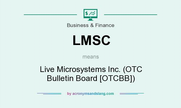 What does LMSC mean? It stands for Live Microsystems Inc. (OTC Bulletin Board [OTCBB])