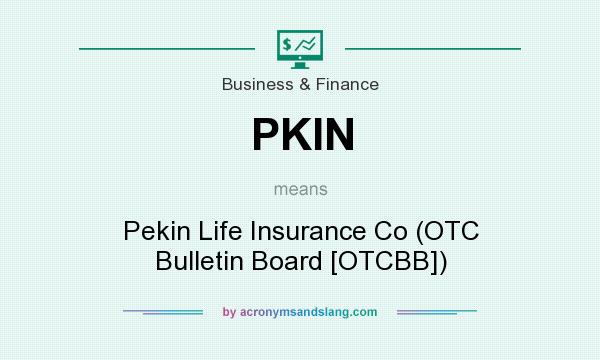 What does PKIN mean? It stands for Pekin Life Insurance Co (OTC Bulletin Board [OTCBB])