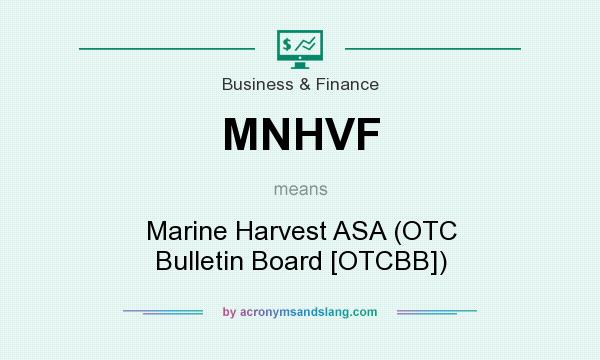 What does MNHVF mean? It stands for Marine Harvest ASA (OTC Bulletin Board [OTCBB])