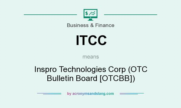 What does ITCC mean? It stands for Inspro Technologies Corp (OTC Bulletin Board [OTCBB])
