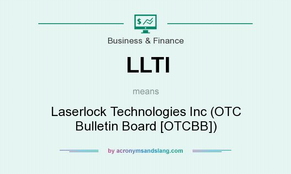 What does LLTI mean? It stands for Laserlock Technologies Inc (OTC Bulletin Board [OTCBB])