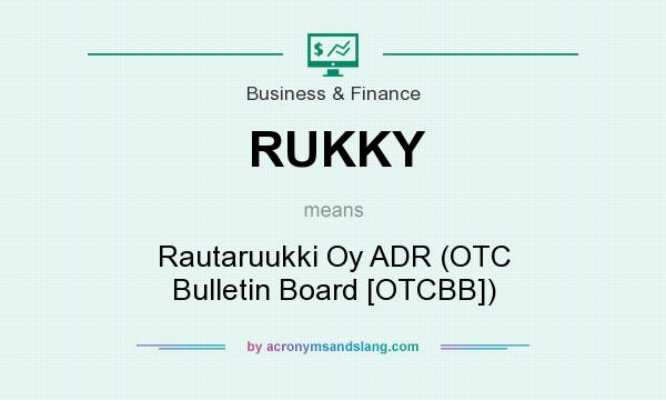 What does RUKKY mean? It stands for Rautaruukki Oy ADR (OTC Bulletin Board [OTCBB])