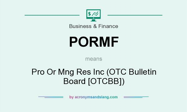 What does PORMF mean? It stands for Pro Or Mng Res Inc (OTC Bulletin Board [OTCBB])