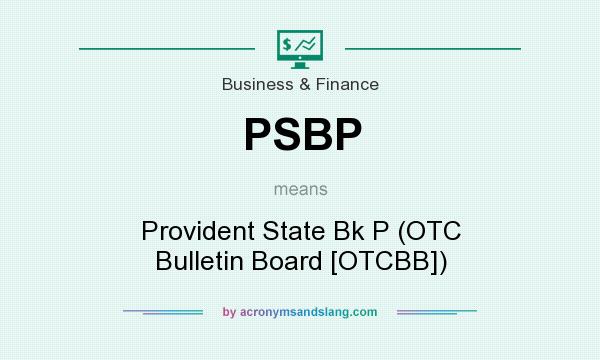 What does PSBP mean? It stands for Provident State Bk P (OTC Bulletin Board [OTCBB])
