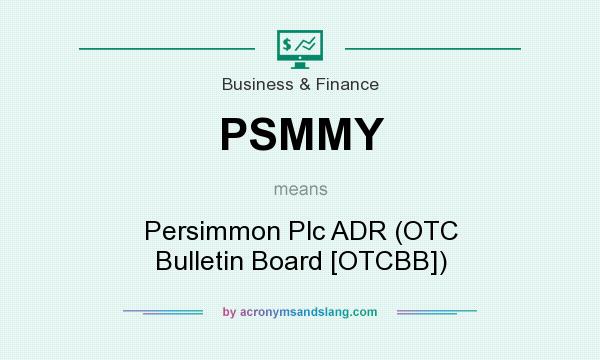 What does PSMMY mean? It stands for Persimmon Plc ADR (OTC Bulletin Board [OTCBB])